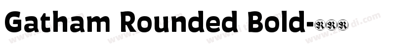Gatham Rounded Bold字体转换 Gatham Rounded Bold字体转换